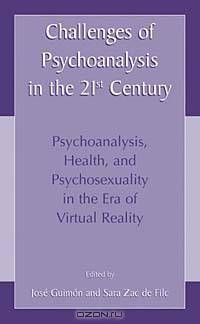 Challenges of Psychoanalysis in the 21st Century - Psychoanalysis, Health, Psychosexuality in the Era of