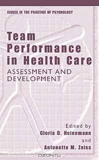 Team Performance in Health Care: Assessment and Development (Issues in the Practice of Psychology)