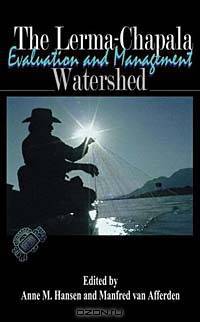 The Lerma-Chapala Watershed: Evaluation and Management