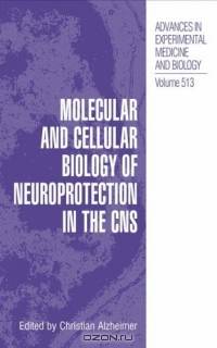 Molecular and Cellular Biology of Neuroprotection in the CNS (Advances in Experimental Medicine and Biology)