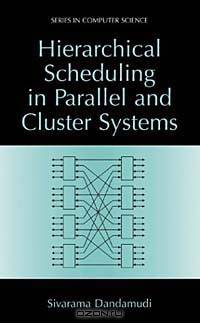 Hierarchical Scheduling in Parallel and Cluster Systems (Series in Computer Science (Kluwer Academic/Plenum Publishers).)