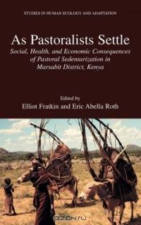 As Pastoralists Settle : Social, Health, and Economic Consequences of the Pastoral Sedentarization in Marsabit District, Kenya (Studies in Human Ecology and Adaptation)