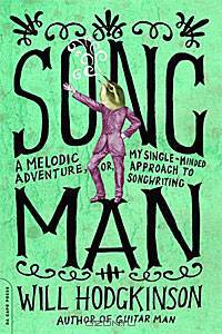 Song Man: A Melodic Adventure, or, My Single-Minded Approach to Songwriting