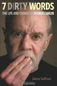 7 Dirty Words: The Life and Crimes of George Carlin