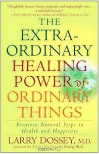 The Extraordinary Healing Power of Ordinary Things: Fourteen Natural Steps to Health and Happiness