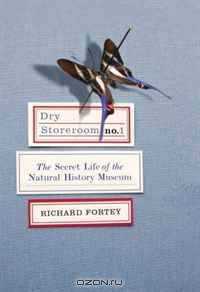 Dry Storeroom No. 1: The Secret Life of the Natural History Museum