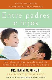 Entre padres e hijos: Un clбsico que revolucionу la comunicaciуn con nuestros hijos