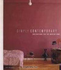 Simply Contemporary: Inspirations for the Modern Home