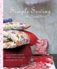 Simple Sewing with a French Twist: An Illustrated Guide to Sewing Clothes and Home Accessories with Style