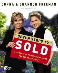 Seven Steps to Sold: The Secrets to Selling Your Home for Big Bucks . . . Fast!