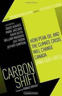 Carbon Shift: How Peak Oil and the Climate Crisis Will Change Canada (and Our Lives)