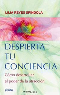 Despierta tu conciencia: Como desarrollar el poder de la atraccion