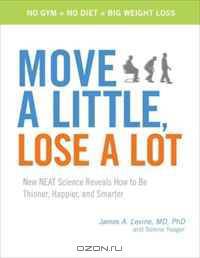 Move a Little, Lose a Lot: New N.E.A.T. Science Reveals How to Be Thinner, Happier, and Smarter