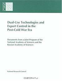 Dual-Use Technologies and Export Administration in the Post-Cold War Era: Documents from a Joint Program of the National Academy of Sciences and the