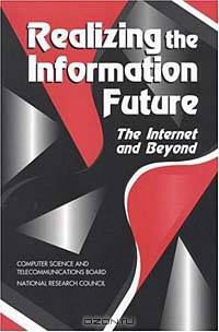 Realizing the Information Future: The Internet and Beyond