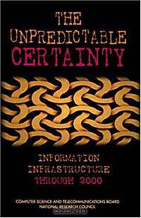 The Unpredictable Certainty: Information Infrastructure Through 2000
