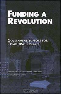 Funding a Revolution: Government Support for Computing Research