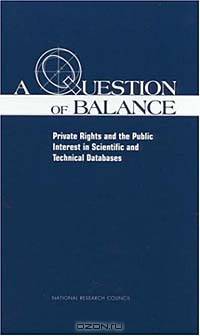 A Question of Balance: Private Rights and Public Interest in Scientific and Technical Databases