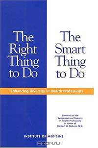 The Right Thing to Do, The Smart Thing to Do: Enhancing Diversity in the Health Professions