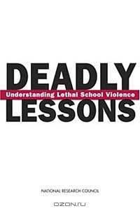 Deadly Lessons: Understanding Lethal School Violence