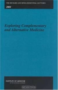 Exploring Complementary and Alternative Medicine (The Richard and Hinda Rosenthal Lectures, 2001)