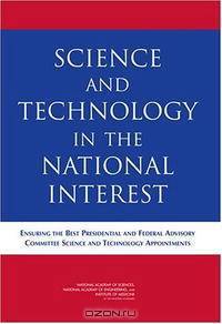 Science And Technology in the National Interest: Ensuring the Best Presidential & Federal Advisory Committee Science & Tech.