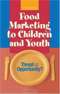 Food Marketing to Children And Youth: Threat or Opportunity?
