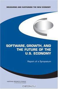 Measuring And Sustaining the New Economy, Software, Growth, And the Future of the U. S. Economy: Report of a Symposium