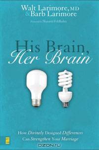 His Brain, Her Brain: How Divinely Designed Differences Can Strengthen Your Marriage
