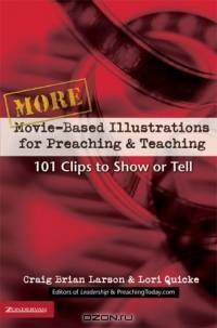 More Movie-Based Illustrations for Preaching & Teaching : 101 Clips to Show or Tell (MOVIE BASED ILLUSTRATION GUIDES)