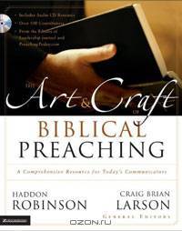 The Art & Craft of Biblical Preaching: A Comprehensive Resource for Today