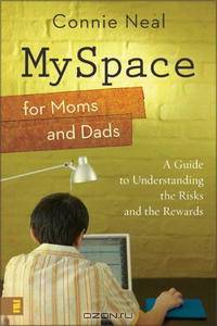 Myspace for Moms and Dads: A Guide to Understanding the Risks and the Rewards