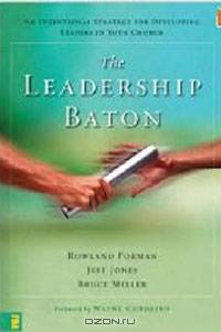 The Leadership Baton: An Intentional Strategy for Developing Leaders in Your Church
