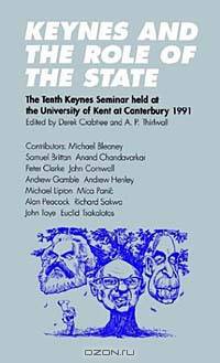 Keynes and the Role of the State: The Tenth Keynes Seminar Held at the University of Kent at Canterbury, 1991 (Keynes Seminars)