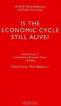 Is the Economic Cycle Still Alive?: Theory, Evidence and Policies (Central Issues in Contemporary Economic Theory and Policy)