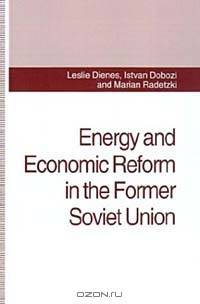 Energy and Economic Reform in the Former Soviet Union: Implications for Production, Consumption and Exports, and for the International Energy Market