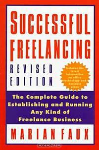 Successful Freelancing: The Complete Guide to Establishing and Running Any Kind of Freelance Business