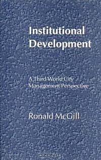 Institutional Development: A Third World City Management Perspective