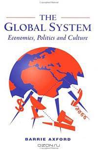 The Global System: Economics, Politics and Culture