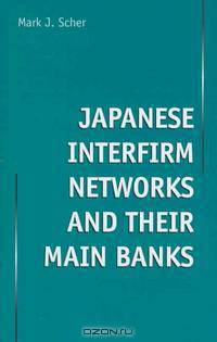Japanese Interfirm Networks and Their Main Banks