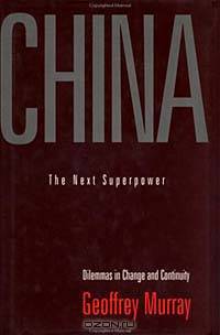 China: The Next Superpower : Dilemmas in Change and Continuity