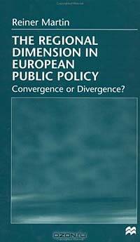 The Regional Dimension in European Public Policy: Convergence or Divergence?