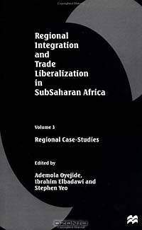 Regional Integration and Trade Liberalization in Subsaharan Africa: Regional Case-Studies (Regional Integration & Trade Liberalization in Subsaharan Af)