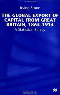 The Global Export of Capital from Great Britain, 1865-1914: A Statistical Survey