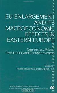 Eu Enlargement and Its Macroeconomic Effects in Eastern Europe : Currencies, Prices, Investment and Competitiveness (Studies in Economic Transition)