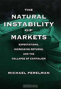 The Natural Instability of Markets : Expectations, Increasing Returns, and the Collapse of Capitalism