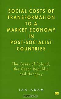 Social Costs of Transformation to a Market Economy in Post-Socialist Countries: The Case of Poland, the Czech Republic, and Hungary