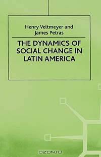 The Dynamics of Social Change in Latin America (International Political Economy Series)