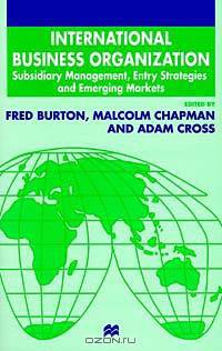 International Business Organization : Subsidiary Management, Entry Strategies and Emerging Markets
