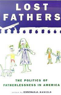 Lost Fathers: The Politics of Fatherlessness in America